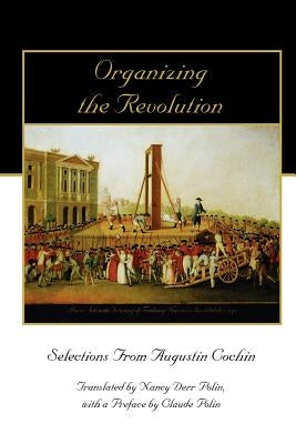 Organizing the Revolution: Selections from Augustin Cochin by Cochin, Augustin