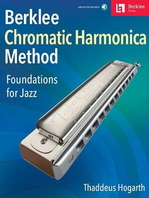 Berklee Chromatic Harmonica Method: Foundations for Jazz by Hogarth, Thaddeus