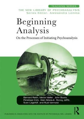 Beginning Analysis: On the Processes of Initiating Psychoanalysis by Reith, Bernard