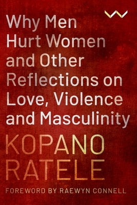 Why Men Hurt Women and Other Reflections on Love, Violence and Masculinity Paperback Wits University Press
