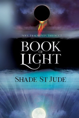 Book of Light: Soul Fragments Trilogy Part One by St Jude, Shade