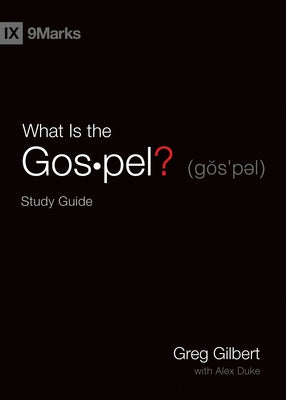 What Is the Gospel? Study Guide by Gilbert, Greg