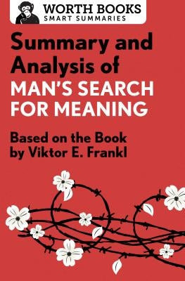 Summary and Analysis of Man's Search for Meaning: Based on the Book by Victor E. Frankl by Worth Books