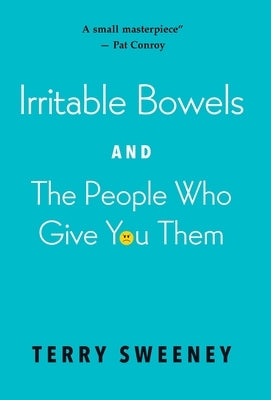 Irritable Bowels and The People Who Give You Them by Sweeney, Terry J.