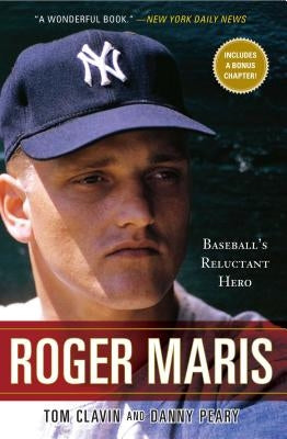 Roger Maris: Baseball's Reluctant Hero by Clavin, Tom