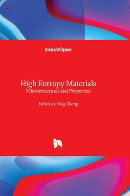 High Entropy Materials - Microstructures and Properties by Zhang, Yong