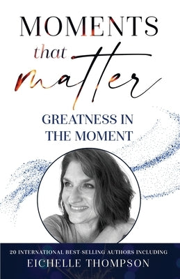 Moments That Matter by Thompson, Eichelle