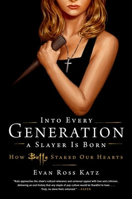 Into Every Generation a Slayer Is Born: How Buffy Staked Our Hearts Paperback Hachette Books