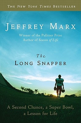 The Long Snapper: A Second Chance, a Super Bowl, a Lesson for Life by Marx, Jeffrey