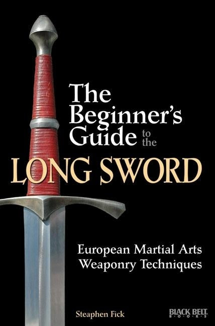 The Beginner's Guide to the Long Sword: European Martial Arts Weaponry Techniques Paperback Black Belt Books