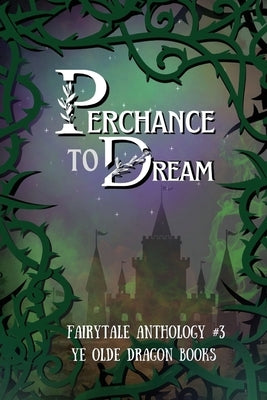 Perchance to Dream: Fairytale Anthology #3 Paperback Ye Olde Dragon Books