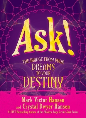 Ask!: The Bridge from Your Dreams to Your Destiny by Hansen, Mark Victor