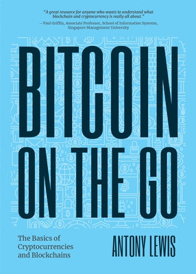 Bitcoin on the Go: The Basics of Bitcoins and Blockchains&#8213;condensed (Bitcoin Explained) by Lewis, Antony