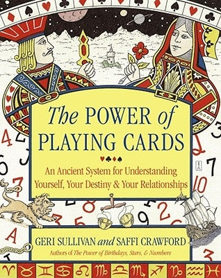 The Power of Playing Cards: An Ancient System for Understanding Yourself, Your Destiny, & Your Relationships by Sullivan, Geri