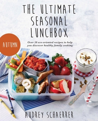 The Ultimate Seasonal Lunchbox by Schaerrer, Audrey