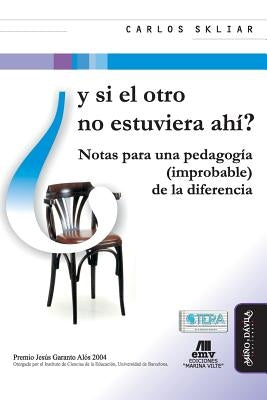 Y Si El Otro No Estuviera Ahí?: Notas Para Una Pedagogía (Improbable) de la Diferencia by Perez de Lara, Nuria