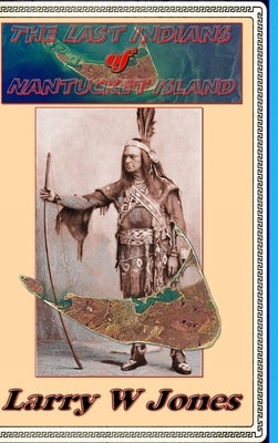 The Last Indians Of Nantucket Island by Jones, Larry W.