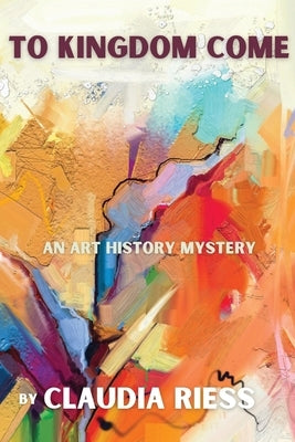 To Kingdom Come: An Art History Mystery Paperback Level Best Books