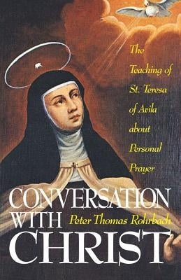 Conversation with Christ: The Teaching of St. Teresa of Avila about Personal Prayer Paperback T A N Books & Publishers