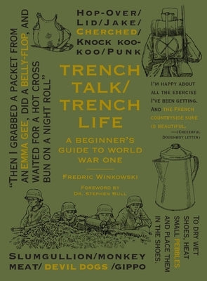 Trench Talk Trench Life: A Beginner's Guide to World War One by Winkowski, Frederic