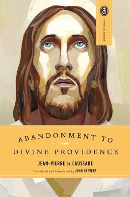 Abandonment to Divine Providence by De Caussade, Jean-Pierre