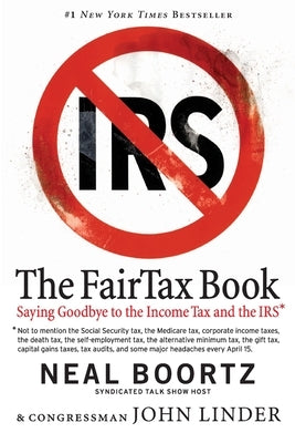 The FairTax Book: Saying Goodbye to the Income Tax and the IRS William Morrow & Company