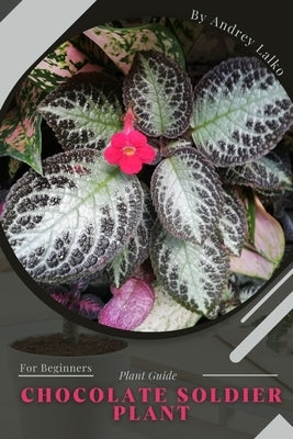 Chocolate Soldier Plant: Plant Guide Paperback Independently Published