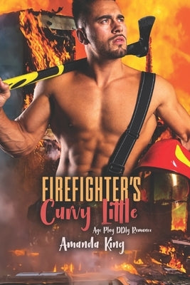 Firefighter's Curvy Little: Age Play DDlg Romance Paperback Independently Published