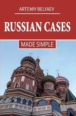 Russian Cases: Made simple by Belyaev, Artemiy