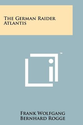 The German Raider Atlantis Paperback Literary Licensing, LLC