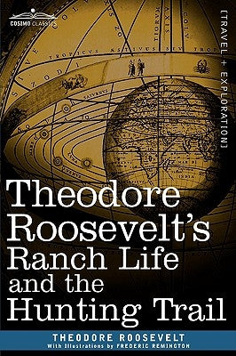 Theodore Roosevelt's Ranch Life and the Hunting Trail Paperback Cosimo Classics
