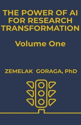 The Power of AI for Research Transformation by Goraga, Zemelak