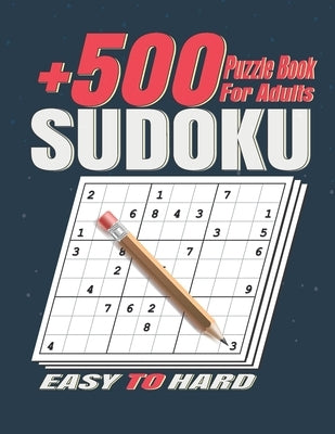 '+500 Sudoku Puzzles Book for Adults .: Easy to Hard Sudoku Puzzle books for Adults . Sudoku Book With +500 Sudoku Puzzles For Adults With Solutions .
