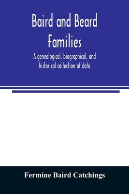Baird and Beard families: a genealogical, biographical, and historical collection of data Paperback Alpha Edition