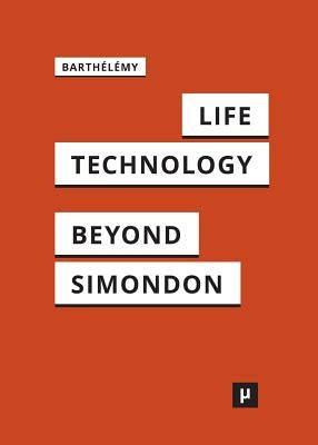 Life and Technology: An Inquiry Into and Beyond Simondon Paperback Meson Press Eg