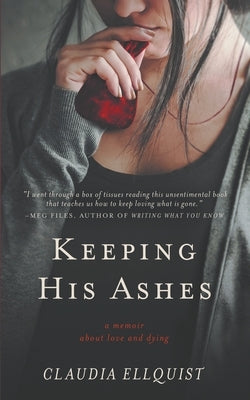 Keeping His Ashes: A Memoir About Love and Dying by Ellquist, Claudia