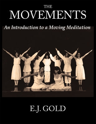 The Movements: An Introduction to a Moving Meditation by Gold, E. J.