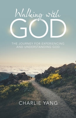 Walking with God: The Journey for Experiencing and Understanding God Paperback WestBow Press