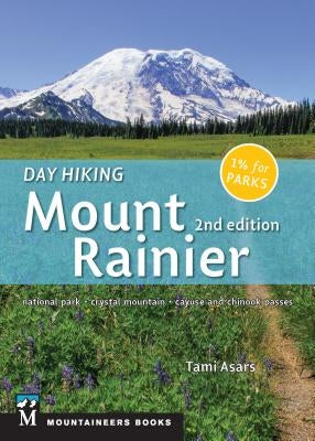 Day Hiking: Mount Rainier: National Park, Crystal Mountain, Cayuse and Chinook Passes Paperback Mountaineers Books