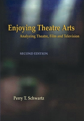 Enjoying Theatre Arts: Analyzing Theatre, Film and Television Paperback Ol' Black Bear Productions