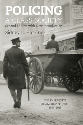 Policing a Class Society: The Experience of American Cities, 1865-1915 Paperback Haymarket Books