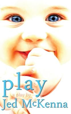 Play: A Play by Jed McKenna by McKenna, Jed