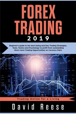 Forex Trading: Beginner's guide to the best Swing and Day Trading Strategies, Tools, Tactics and Psychology to profit from outstandin by Reese, David