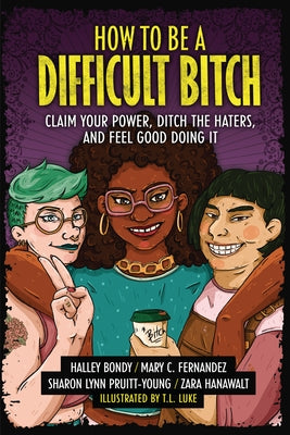 How to Be a Difficult Bitch: Claim Your Power, Ditch the Haters, and Feel Good Doing It Paperback Zest Books (Tm)