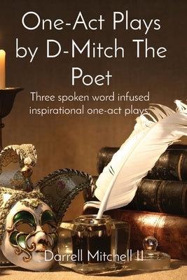 One-Act Plays by D-Mitch The Poet: Three spoken word infused inspirational one-act plays. Paperback DM Ink Publishing