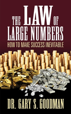 The Law of Large Numbers: How to Make Success Inevitable by Goodman, Gary S.