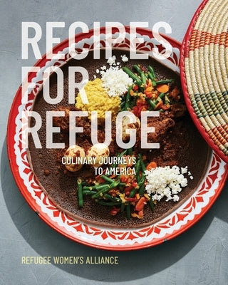 Recipes for Refuge: Culinary Journeys to America Refugee Women's Alliance