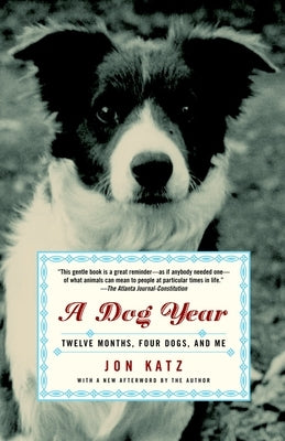 A Dog Year: Twelve Months, Four Dogs, and Me by Katz, Jon