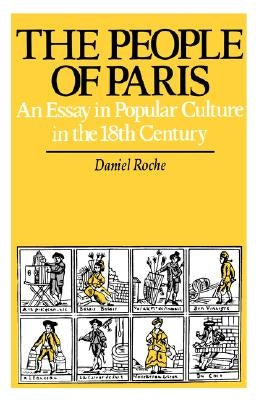 The People of Paris: An Essay in Popular Culture in the 18th Century Volume 2 Paperback University of California Press