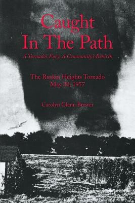 Caught In The Path: A Tornado's Fury, A Community's Rebirth by Brewer, Carolyn Glenn